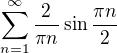 $\sum_{n=1}^{\infty} \frac{2}{\pi n}\sin{\frac{\pi n}{2}}$