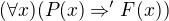 $(\forall x)(P(x)\Rightarrow 'F(x))$