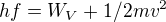 $hf=W_{V}+1/2mv^{2}$