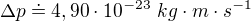 $\Delta p\doteq 4,90\cdot 10^{-23}\text{ }kg\cdot m\cdot s^{-1}$