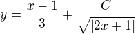 $y=\frac{x-1}{3}+\frac{C}{\sqrt{|2x+1|}}$