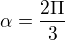 $\alpha =\frac{2\Pi }{3}$