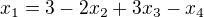 $x_{1}=3-2x_{2}+3x_{3}-x_{4}$