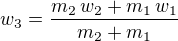 $w_{3}={{m_{2}\,w_{2}+m_{1}\,w_{1}}\over{m_{2}+m_{1}}}$