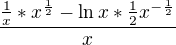 $\frac{\frac{1}{x}* x^{\frac{1}{2}}- \ln x * \frac{1}{2}x^{-\frac{1}{2}}}{x}$