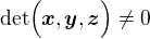 $\det\Bigr(\boldsymbol{x}, \boldsymbol{y}, \boldsymbol{z}\Bigr)\neq 0$