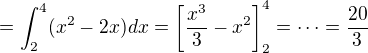 $=\int_{2}^{4}(x^2-2x)dx=\[\frac{x^3}{3}-x^2\]_{2}^{4}=\cdots=\frac{20}{3}$