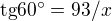 $\text{tg}60^\circ=93/x$