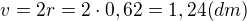 $v=2r=2\cdot 0,62=1,24 (dm)$