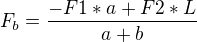 $F_{b}=\frac{-F1*a+F2*L}{a+b}$