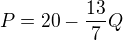 $P=20-\frac{13}{7}Q$