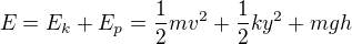 $E=E_{k}+E_{p}= \frac{1}{2}mv^{2}+\frac{1}{2}ky^{2}+mgh$