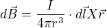 $d\vec{B}=\frac{I}{4\pi r^{3}}\cdot d\vec{l}X\vec{r}$