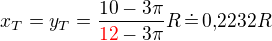 $x_T=y_T=\frac{10-3\pi}{{\color{red}12}-3\pi}R\,\dot{=}\,0{,}2232R$
