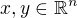 $x,y \in \mathbb{R}^{n}$