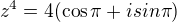 $z^4=4(\cos\pi+isin\pi)$