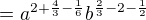 $=a^{2+\frac43-\frac16}b^{\frac23-2-\frac12}$