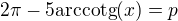 $2\pi - 5\text{arccotg}(x)=p$