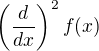 $\left(\frac{d}{dx}\right)^2f(x)$