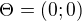 $\Theta=(0;0)$