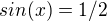 $sin(x)=1/2$