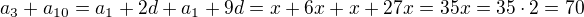 $a_3+a_{10}=a_1+2d+a_1+9d=x+6x+x+27x=35x=35\cdot 2=70$