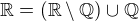 ${\mathbb R}=({\mathbb R}\setminus{\mathbb Q})\cup\mathbb Q$