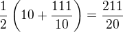$\frac 12 \( 10 + \frac{111}{10} \) = \frac{211}{20}$