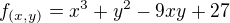$f_{(x,y)}=x^3+y^2-9xy+27$