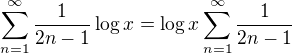 $\sum_{n=1}^{\infty}{\frac{1}{2n-1}\log{x}}=\log{x}\sum_{n=1}^{\infty}{\frac{1}{2n-1}}$