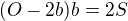 $(O-2b)b=2S$