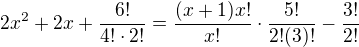 $2x^2+2x+\frac{6!}{4!\cdot 2!}=\frac{(x+1)x!}{x!}\cdot \frac{5!}{2!(3)!}-\frac{3!}{2!}$