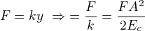 $F=ky\ \Rightarrow\ \y=\frac Fk=\frac{FA^2}{2E_c}$