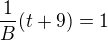 $\frac{1}{B}(t+9)=1$