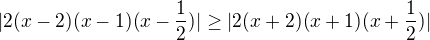 $|2(x-2)(x-1)(x-\frac{1}{2})| \ge |2(x+2)(x+1)(x+\frac{1}{2})|$