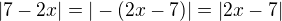 $|7-2x|=|-(2x-7)|=|2x-7|$