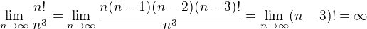 $\lim_{n\to\infty}\frac{n!}{n^3}=\lim_{n\to\infty}\frac{n(n-1)(n-2)(n-3)!}{n^3}=\lim_{n\to\infty}(n-3)!=\infty$