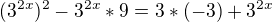 $(3^{2x})^{2}-3^{2x} * 9 = 3 * (-3) + 3^{2x}$