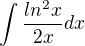 $\int\frac{ln^2x}{2x}dx$
