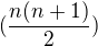 $(\frac {n(n+1)} 2)$