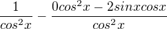 $\frac{1}{cos^{2}x} - \frac{0cos^{2}x-2sinxcosx}{cos^{2}x}$
