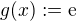 $g(x):=\mathrm{e}$