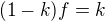 $(1-k)f=k$