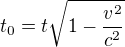 $t_0=t\sqrt{1-\frac{v^2}{c^2}}$