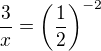 $\frac3x=\left(\frac12\right)^{-2}$