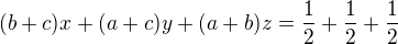 $(b+c)x+(a+c)y +(a+b)z =\frac{1}{2}+\frac{1}{2}+\frac{1}{2}$