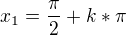 $x_{1}=\frac{\pi }{2}+k*\pi $
