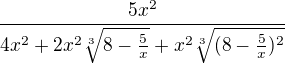 $\frac{5x^2}{4x^2 + 2x^2\sqrt[3]{8 - \frac{5}{x}}+ x^2\sqrt[3]{(8 - \frac{5}{x})^2}}$