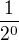 $\frac {1}{2^0}$