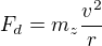 $F_d=m_z\frac{v^2}r$